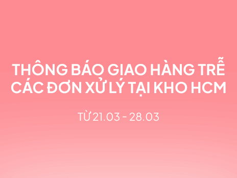 THÔNG BÁO GIAO HÀNG TRỄ CÁC ĐƠN XỬ LÝ TẠI KHO HCM